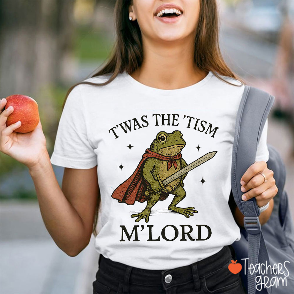 T'was The 'Tism M'Lord Teacher T-Shirt