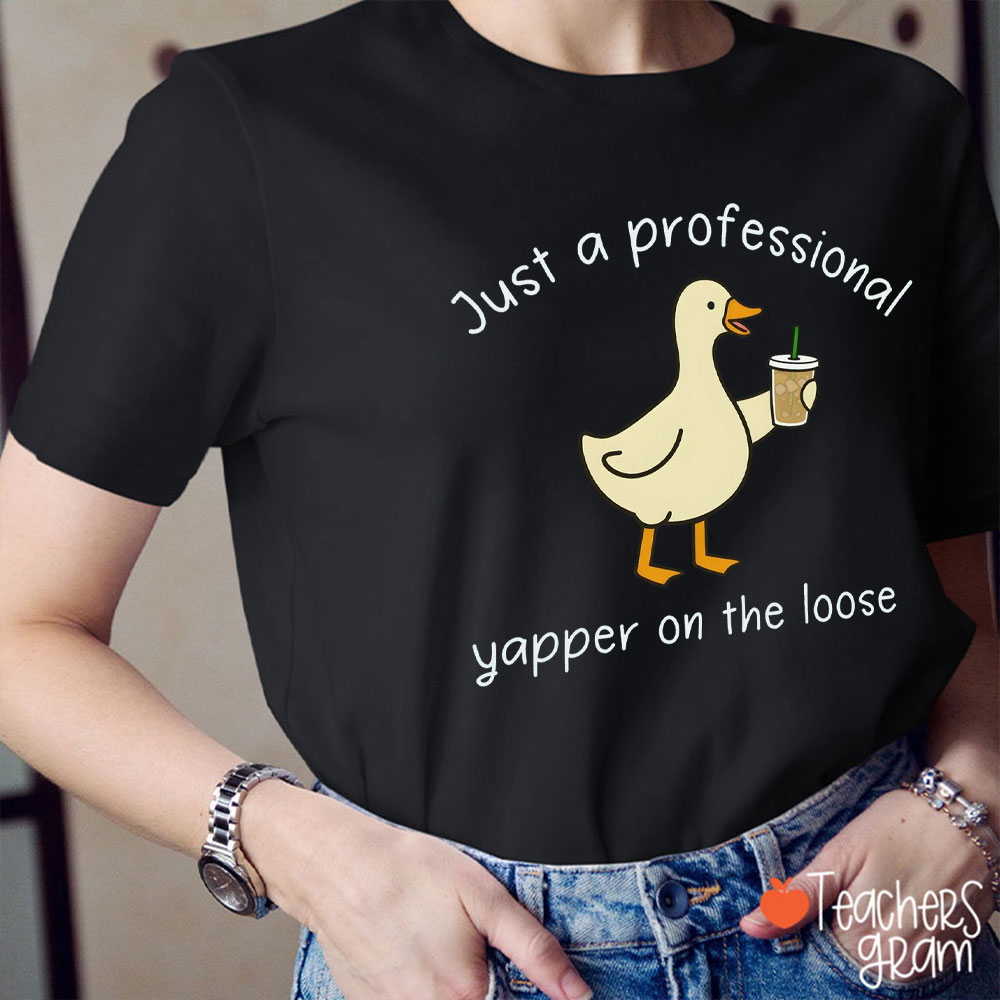 Just A Professional Yapper On The Loose Teacher T-Shirt