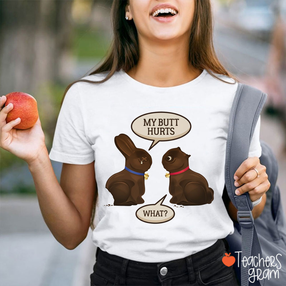 Chocolate Bunny My Butt Hurts Teacher T-Shirt