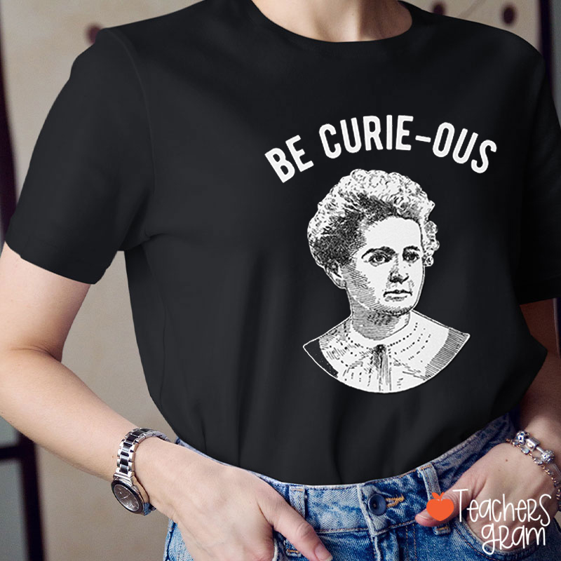 Funny Pun Be Curieous Teacher T-Shirt