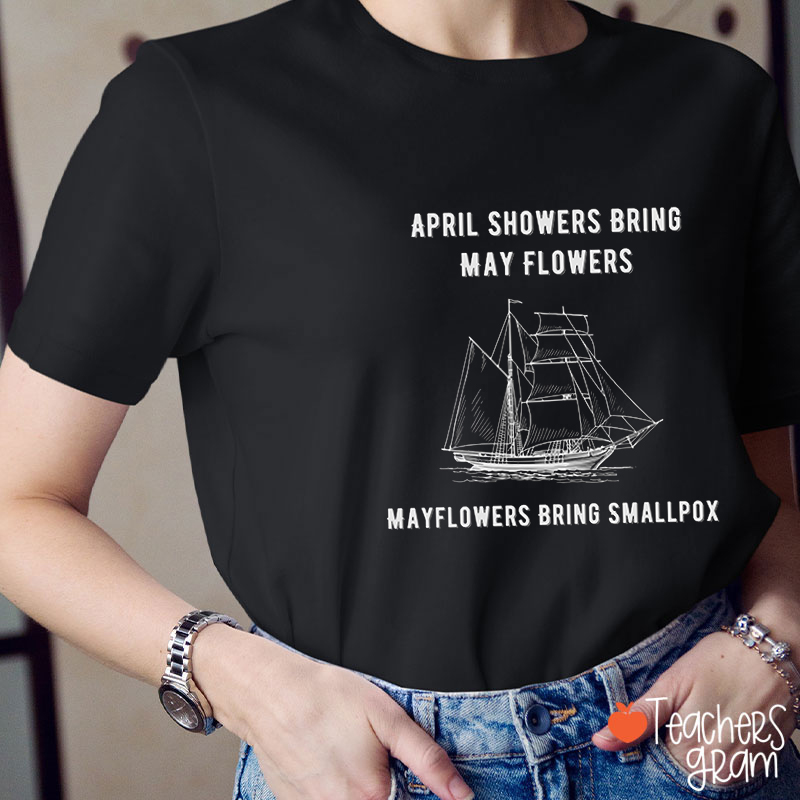 April Showers Bring May Flowers History Teacher T-Shirt