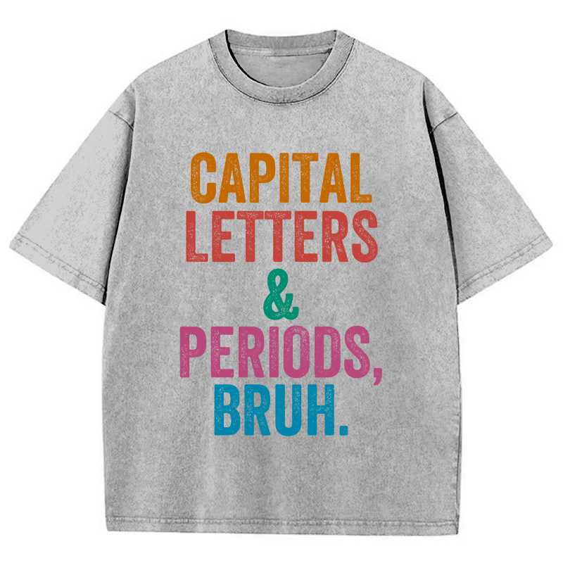 Capital Letters Periods Bruh Teacher Washed T-Shirt