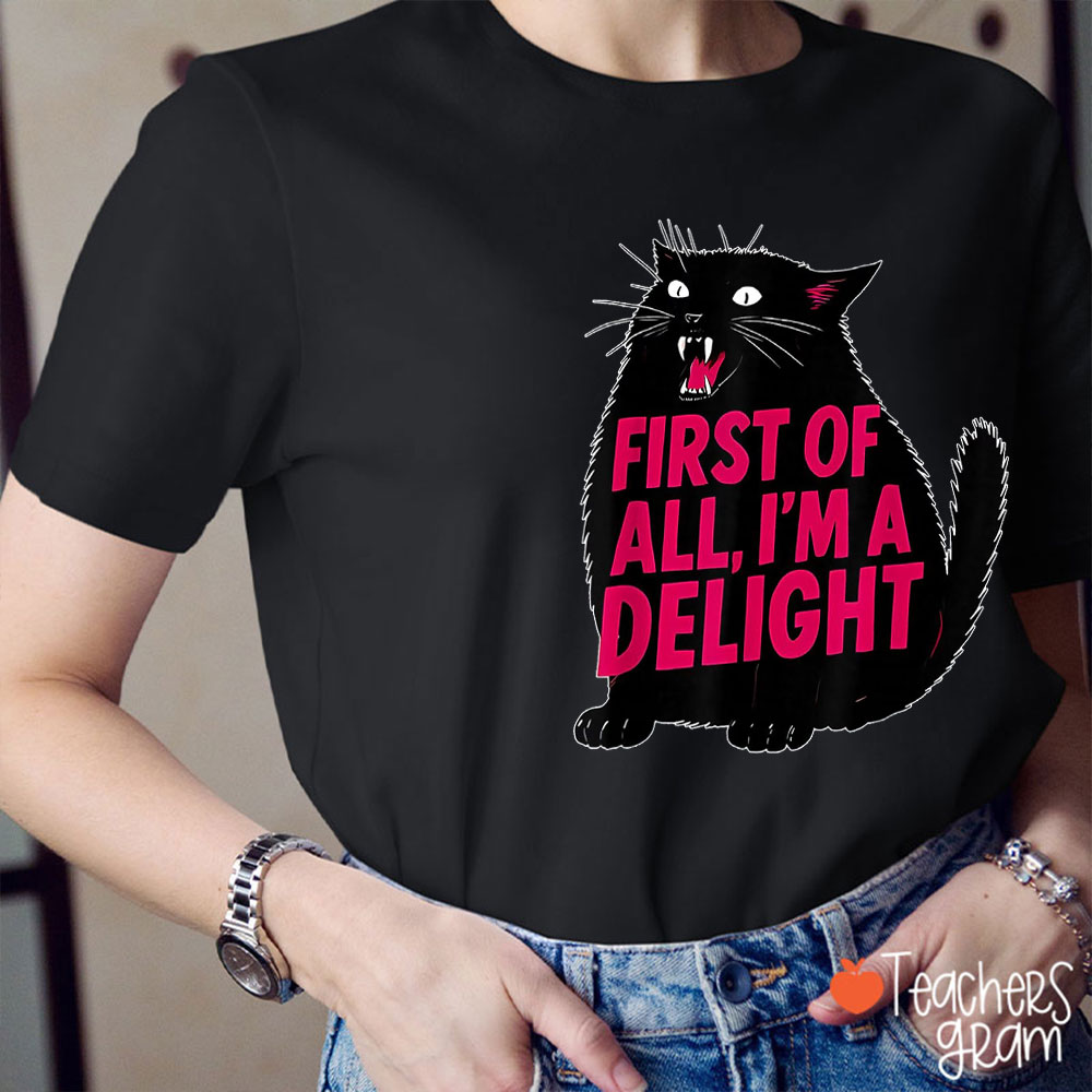 First of All I'm A Delight Black Cat Teacher T-Shirt