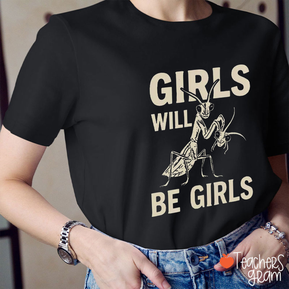 Girls Will Be Girls Empowered Women Teacher T-Shirt