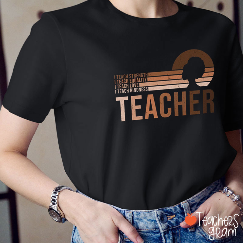 I Teach Strength Teacher T-Shirt