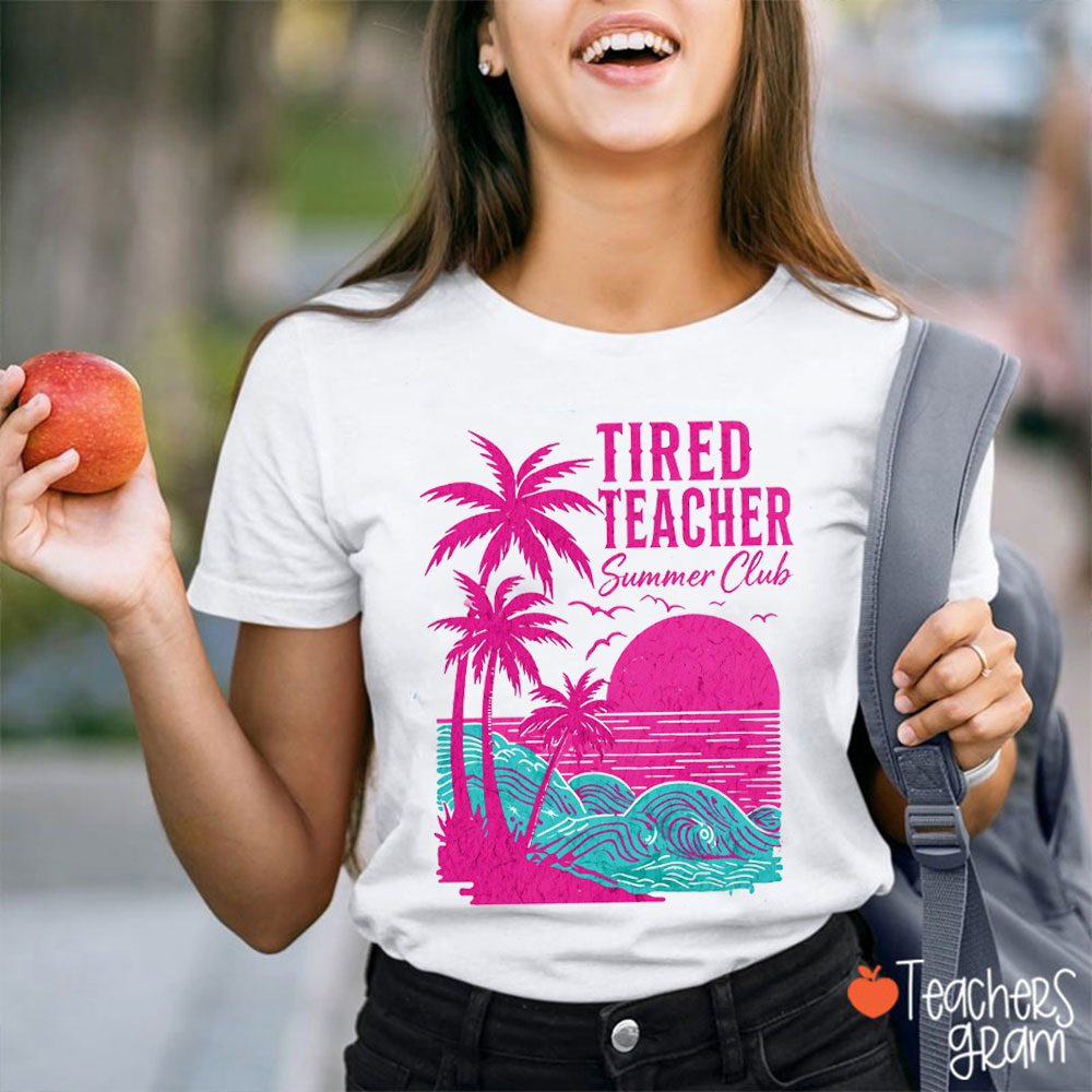 Tired Teacher Summer Club Teacher T-Shirt