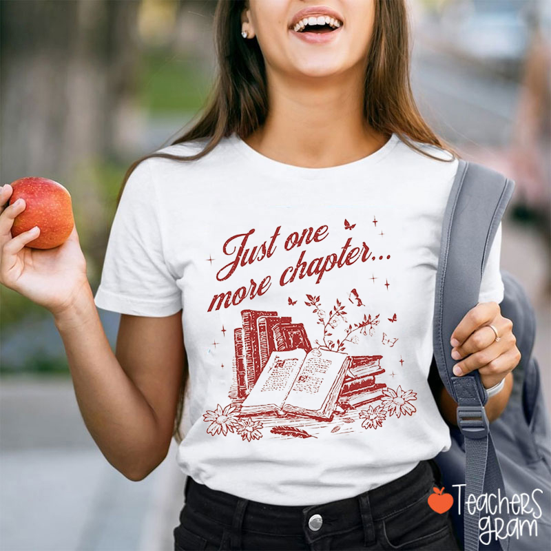 Just One More Chapter Book Lover Teacher T-Shirt