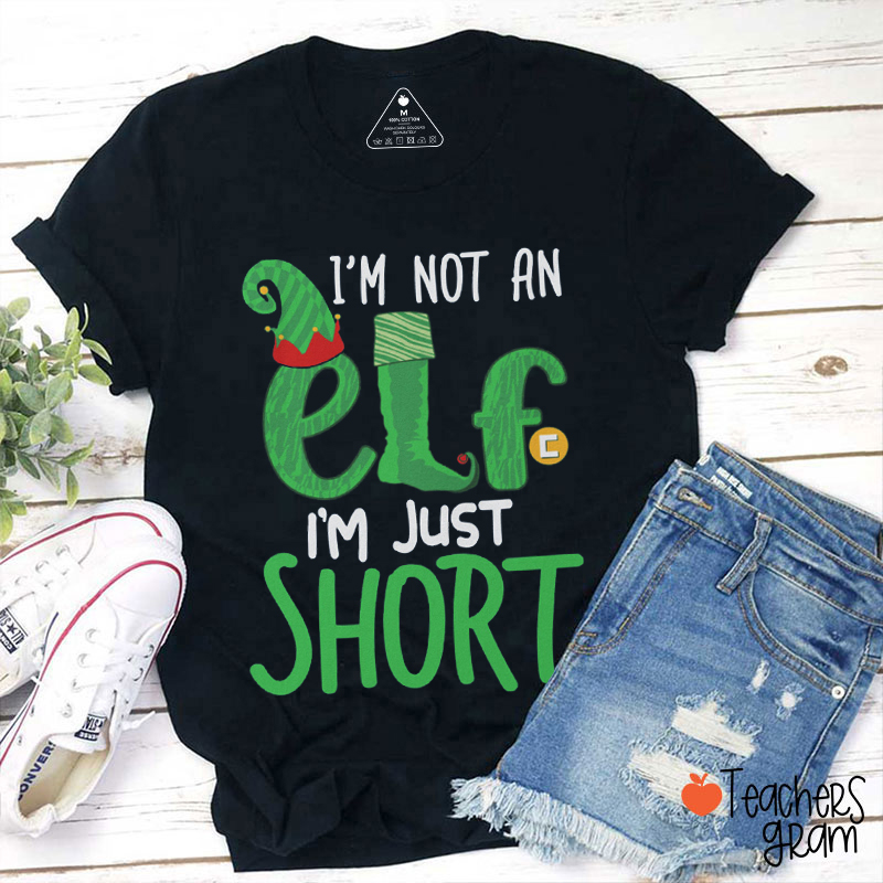 I'm Not An Elf I'm Just Short Teacher T-Shirt