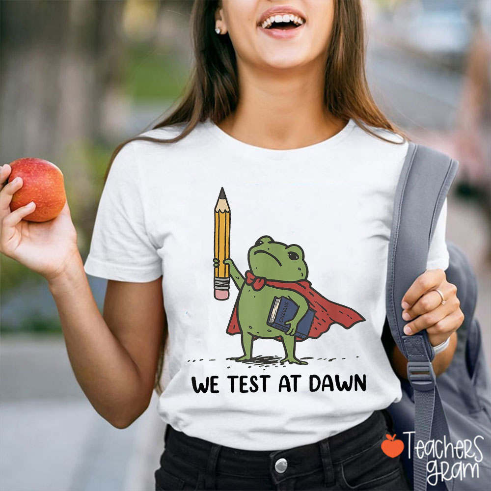 We Test At Dawn Frog Teacher T-Shirt
