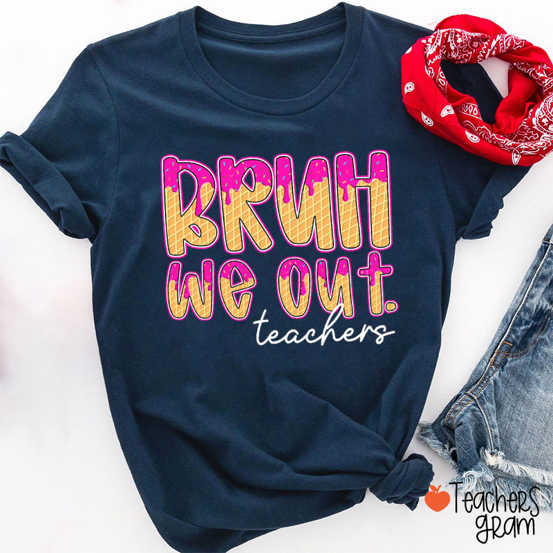 Ice Cream Waffle Cone Bruh We Out Teacher T-Shirt