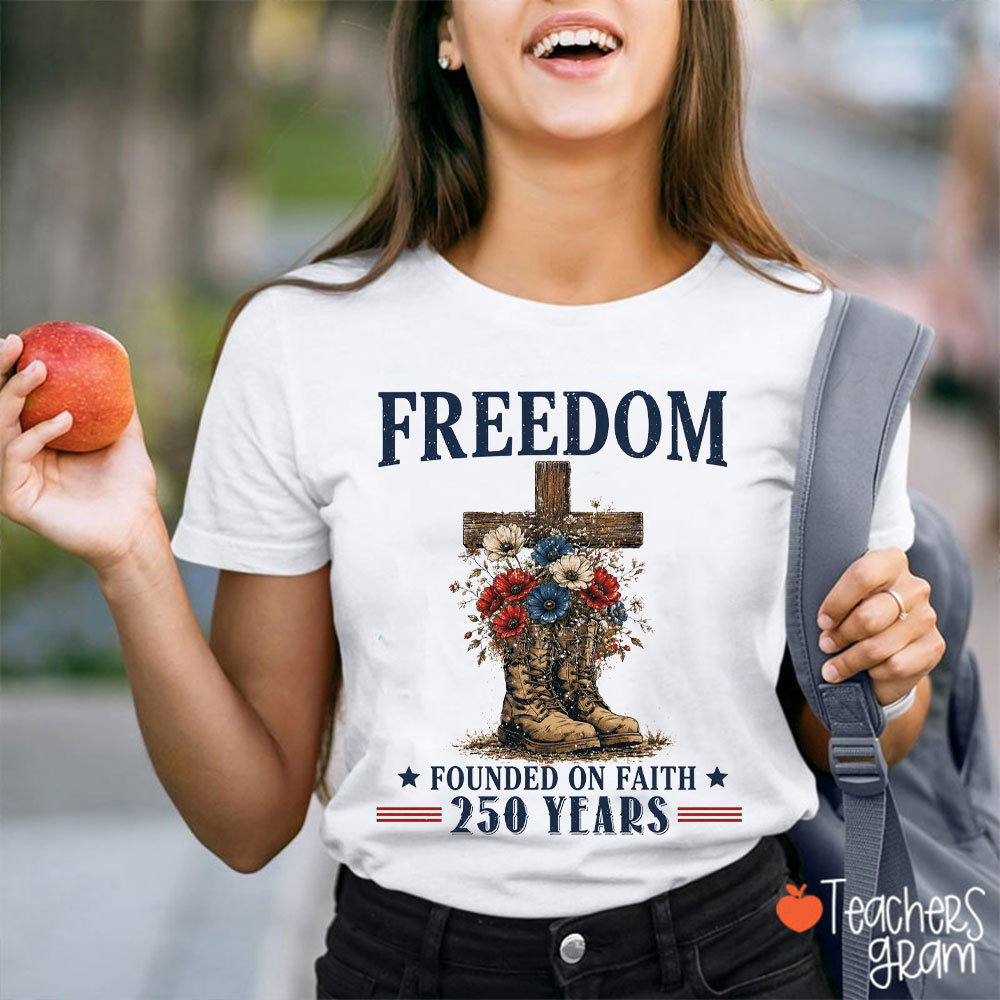 Freedom Founded On Faith 250 Years Teacher T-Shirt