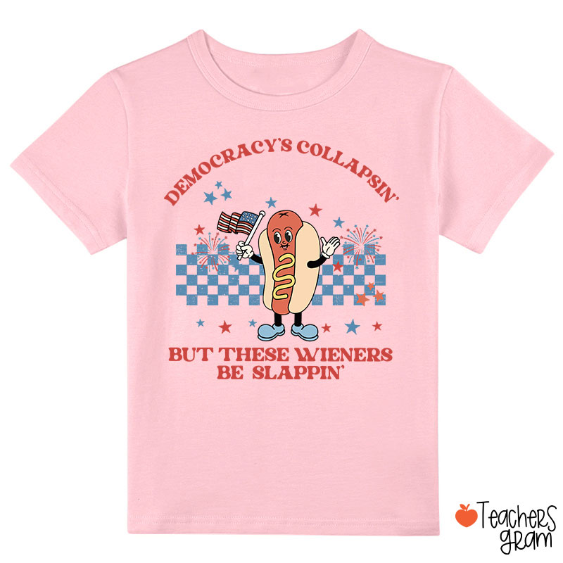 Democracy's Collapsin' But These Weiners Be Slappin' Class T-Shirt