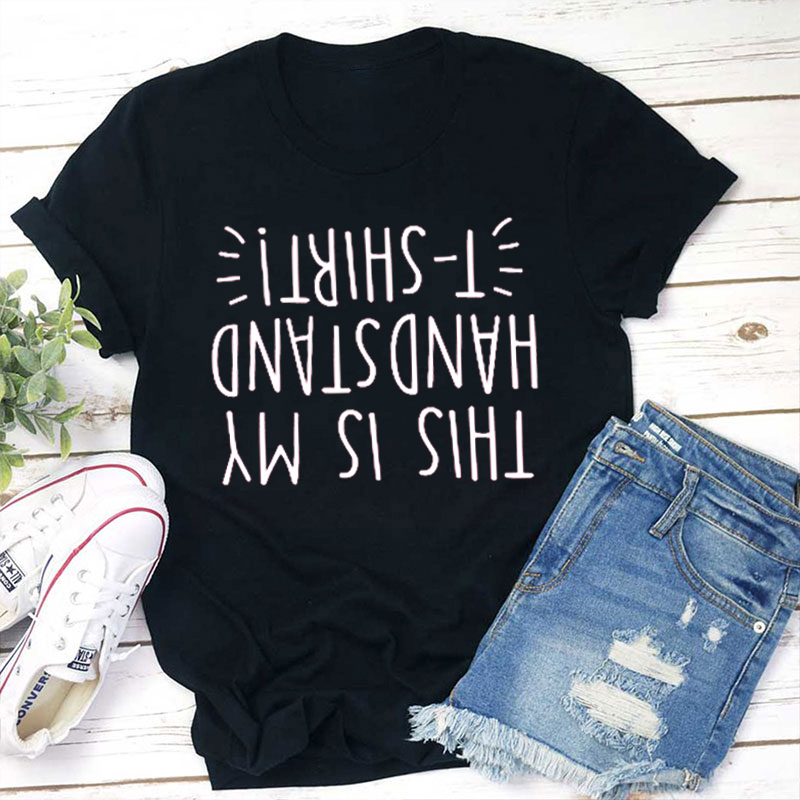 This Is My Handstand Tee Teacher T-Shirt