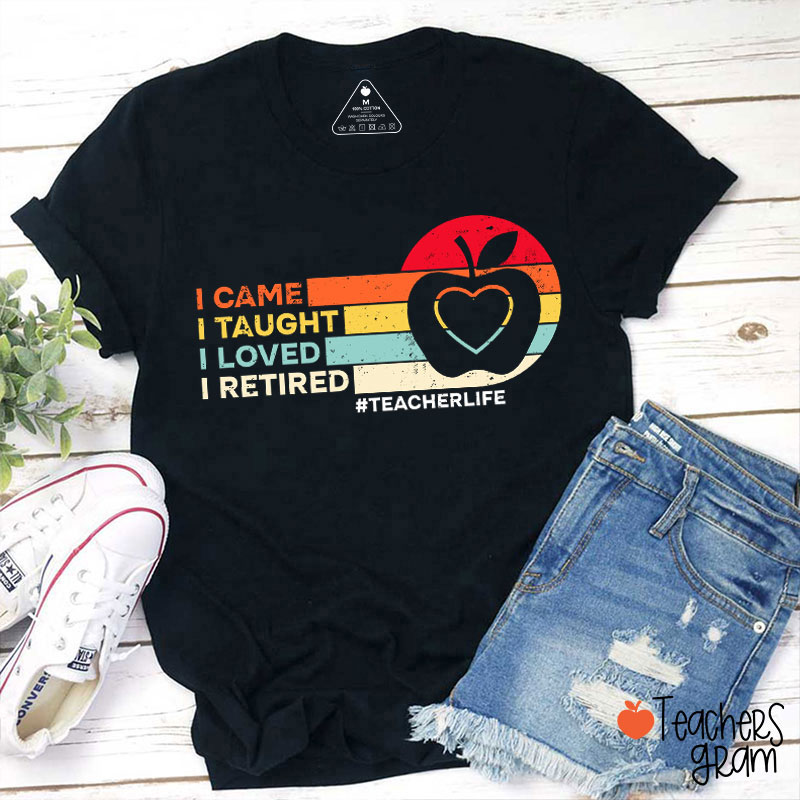 Apple Heart I Came I Taught Retired Teacher T-Shirt