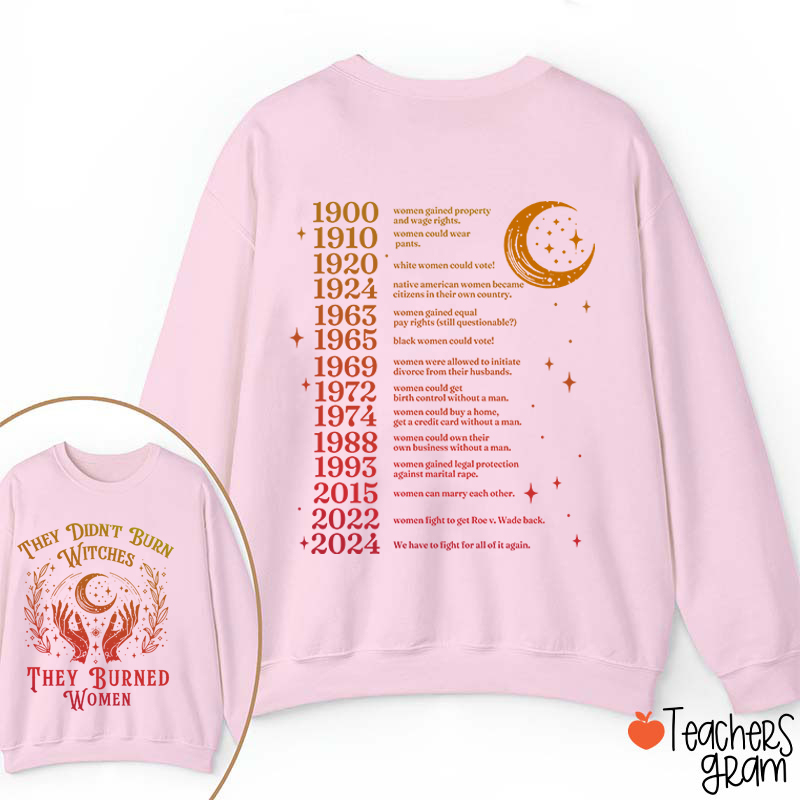They Didn't Burn Witches They Burned Women Teacher Two Sided Sweatshirt
