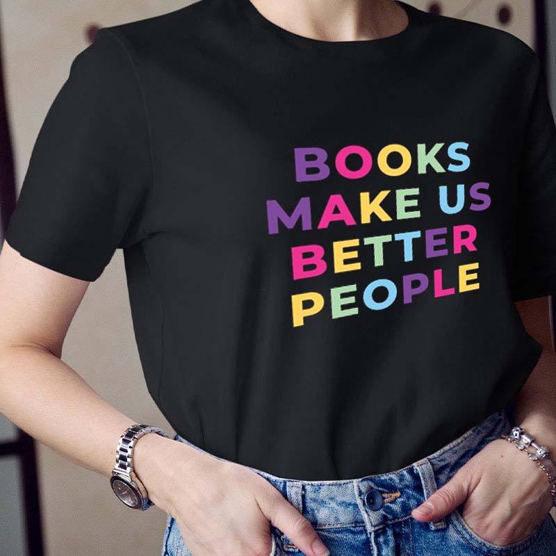 Books Make Us Better People Teacher T-Shirt