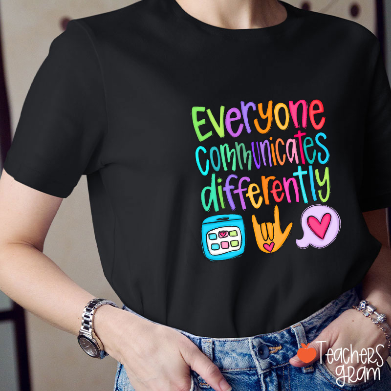 Everyone Communicates Differently Teacher T-Shirt
