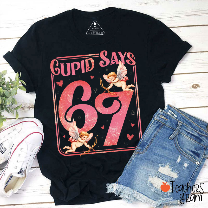 Cupid Says 67 Love Teacher T-Shirt