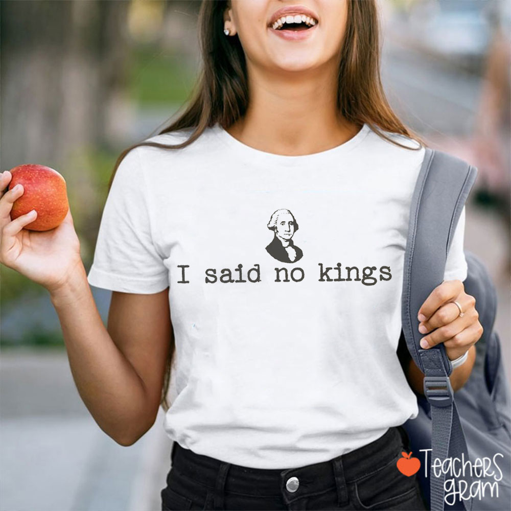 I Said No Kings In America Teacher T-Shirt