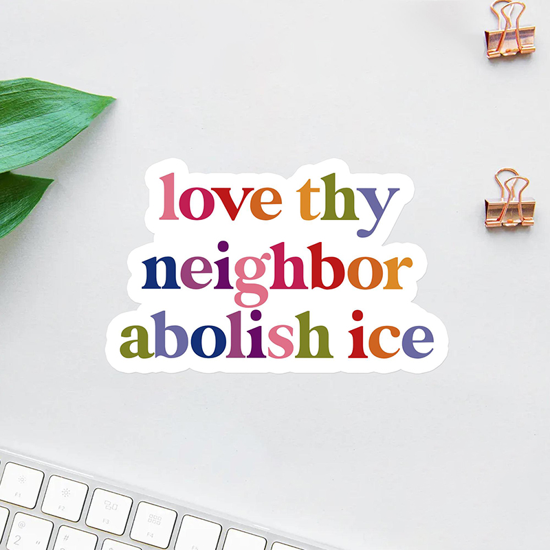 Love Thy Neighbor Abolish Ice Teacher Stickers