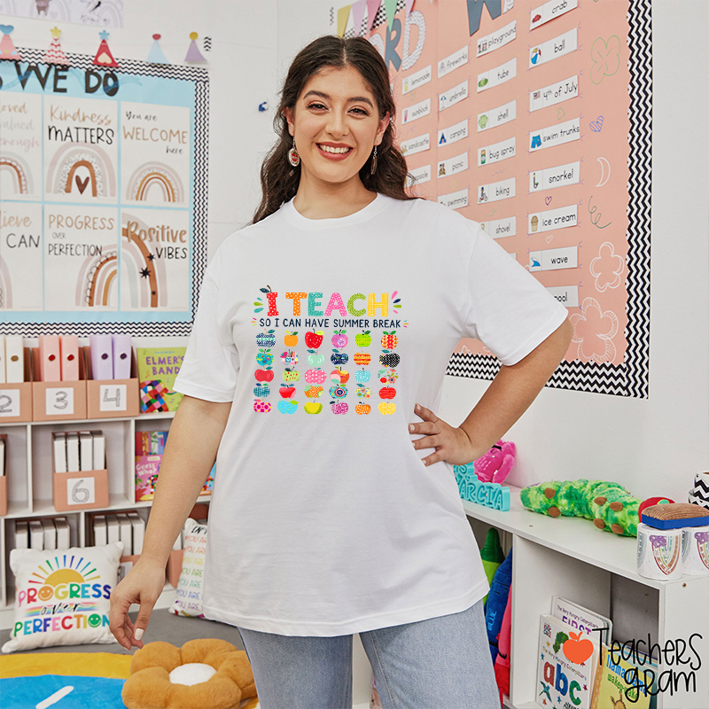 I Teach So I Can Have Summer Break Teacher T-Shirt