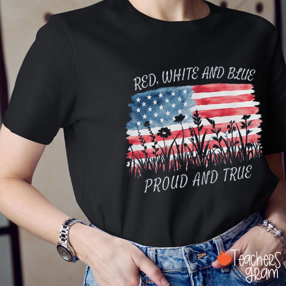 Red White And Blue Proud And True Teacher T-Shirt