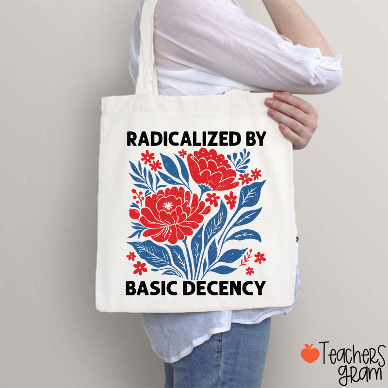 Radicalized By Basic Decency Teacher Tote Bag