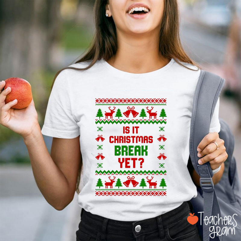 Is It Christmas Break Yet Teacher T-Shirt