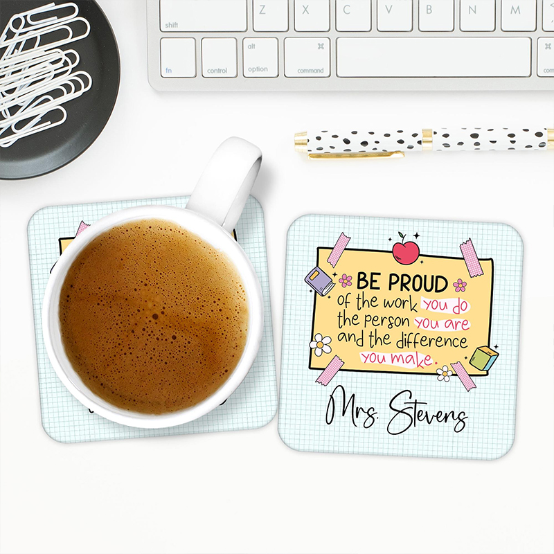 Personalized Name Be Proud Of The Work You Do Teacher Coasters