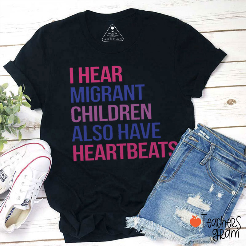 I Hear Migrant Children Also Have Heartbeats Teacher T-Shirt