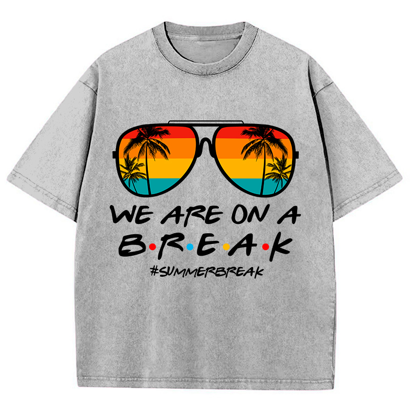 We Are On A Break Teacher Washed T-Shirt