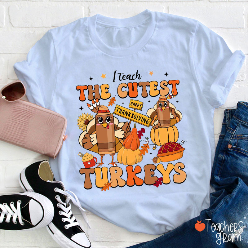 I Teach The Cutest Turkeys Happy Thanksgiving Teacher T-Shirt