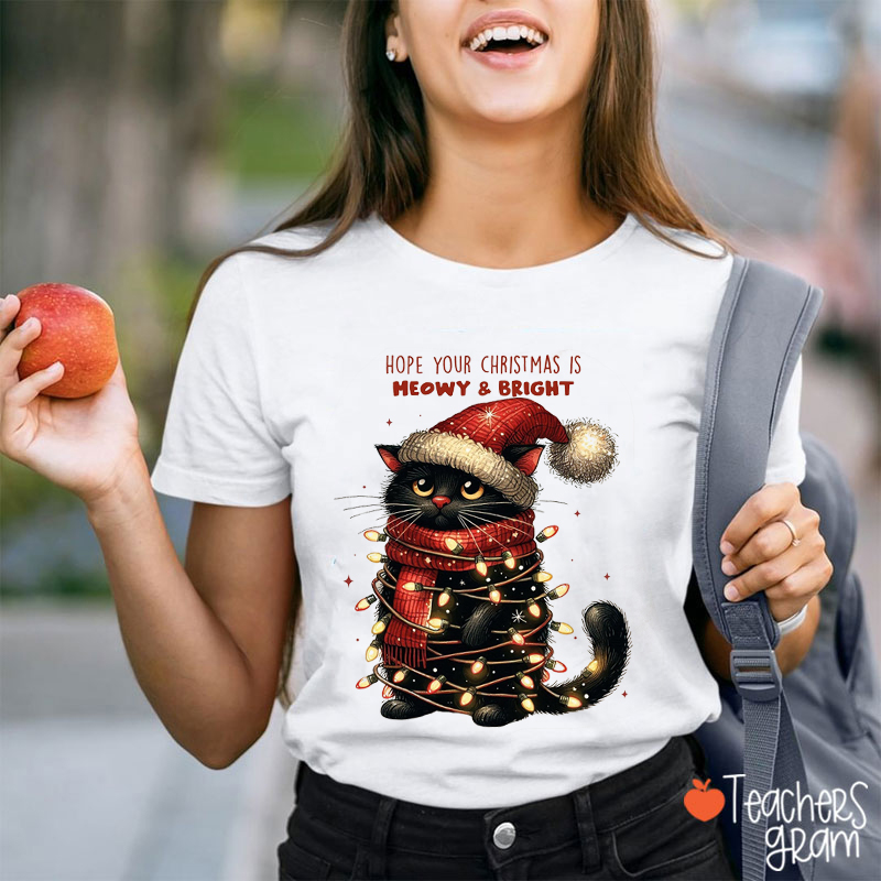 Hope Your Christmas Is Meowy And Bright Teacher T-Shirt