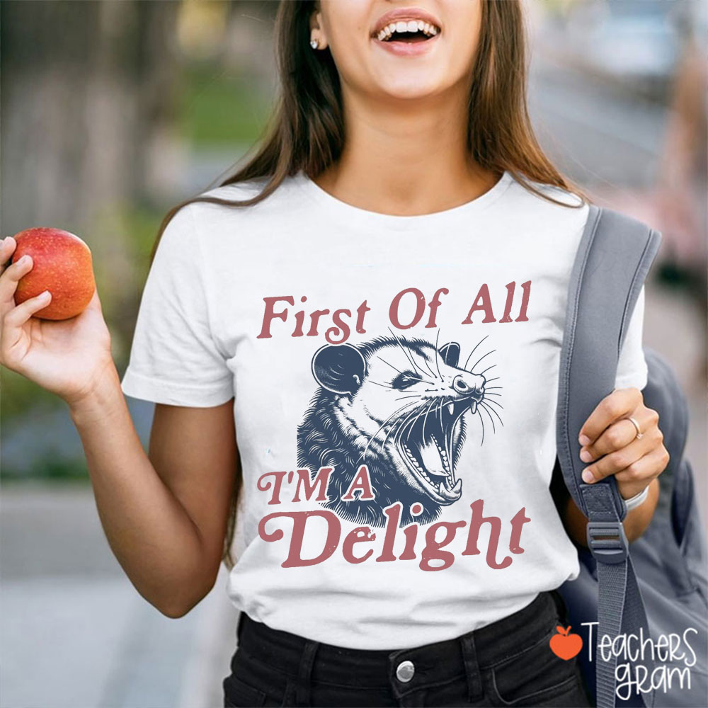 First Of All I'm A Delight Teacher T-Shirt