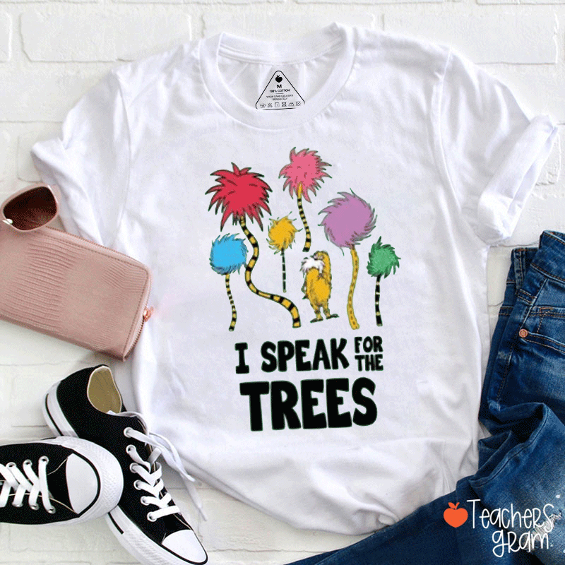 I Speak For Trees Love Earth Teacher T-Shirt