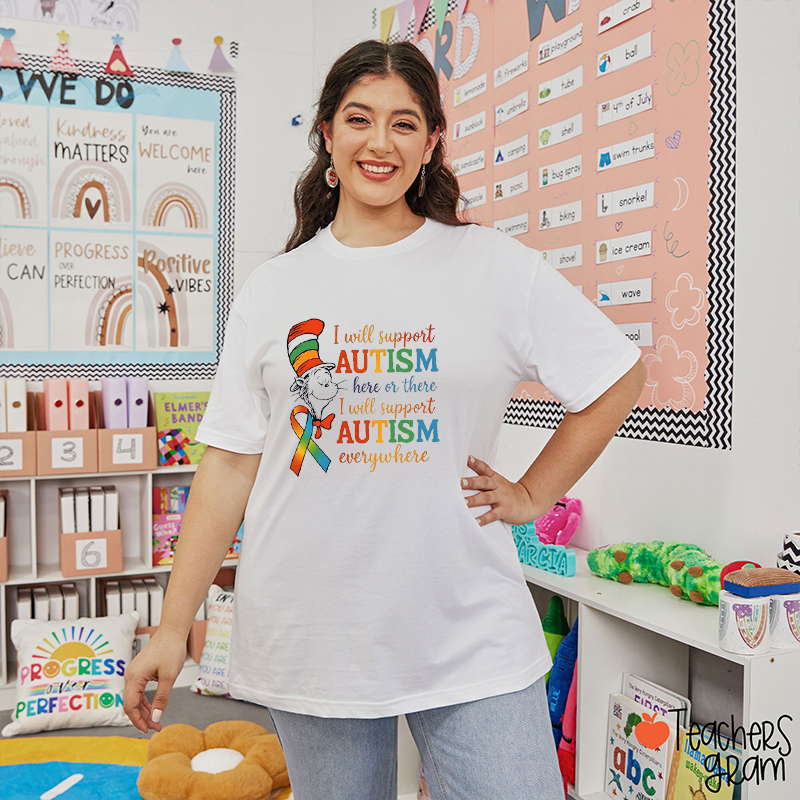 I Will Support Autism Here Or There Teacher T-Shirt
