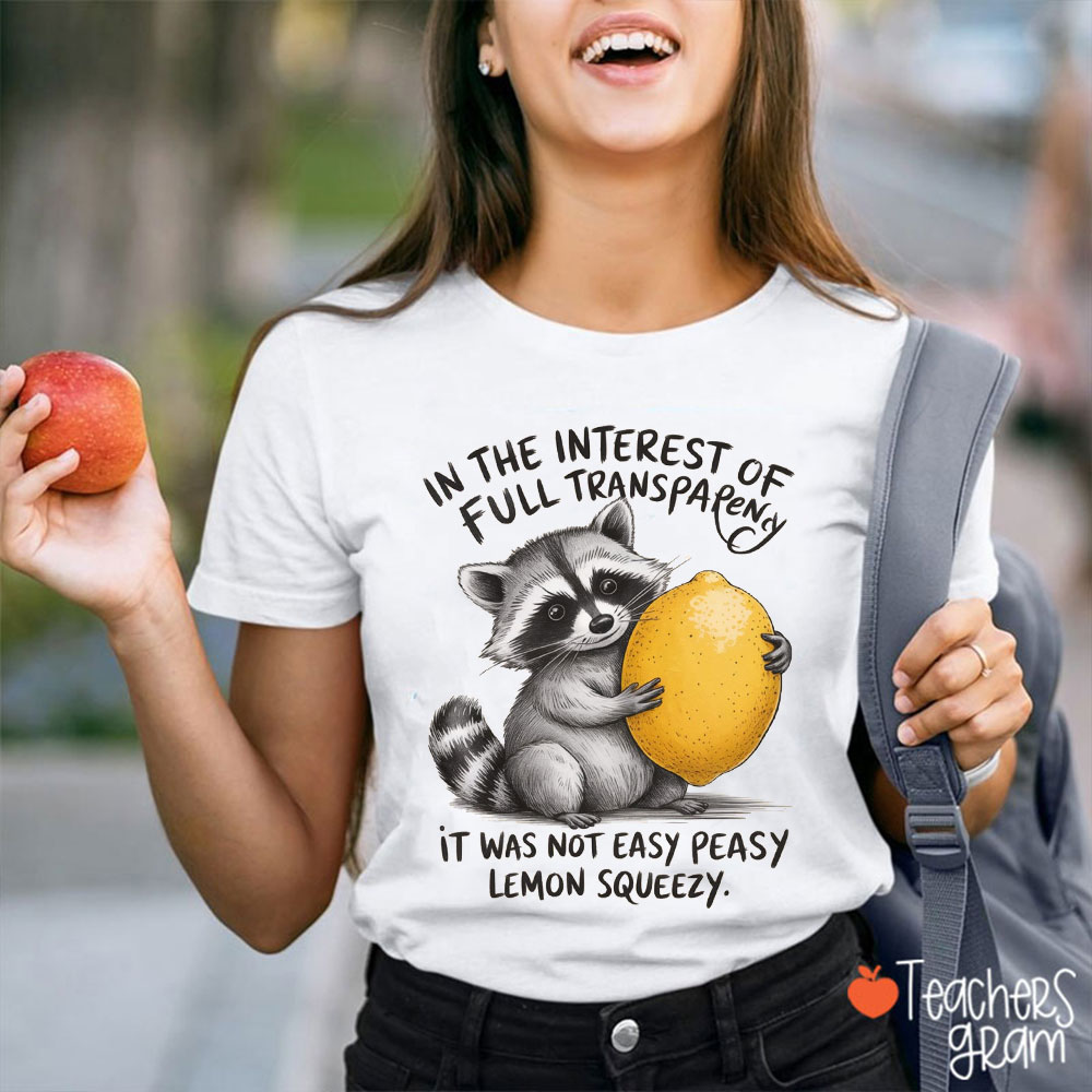 In The Interest Of Full Transparency Teacher T-Shirt