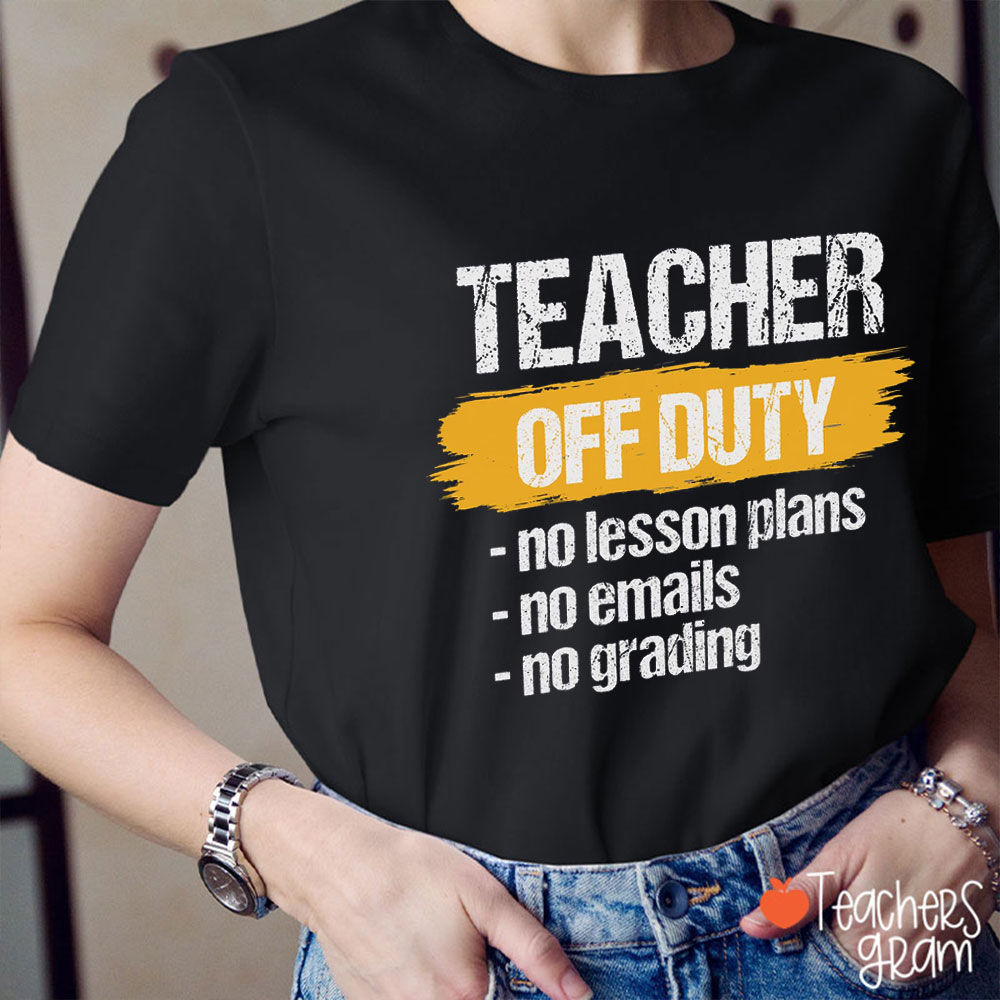 Teacher Off Duty No Lesson Plan Teacher T-Shirt