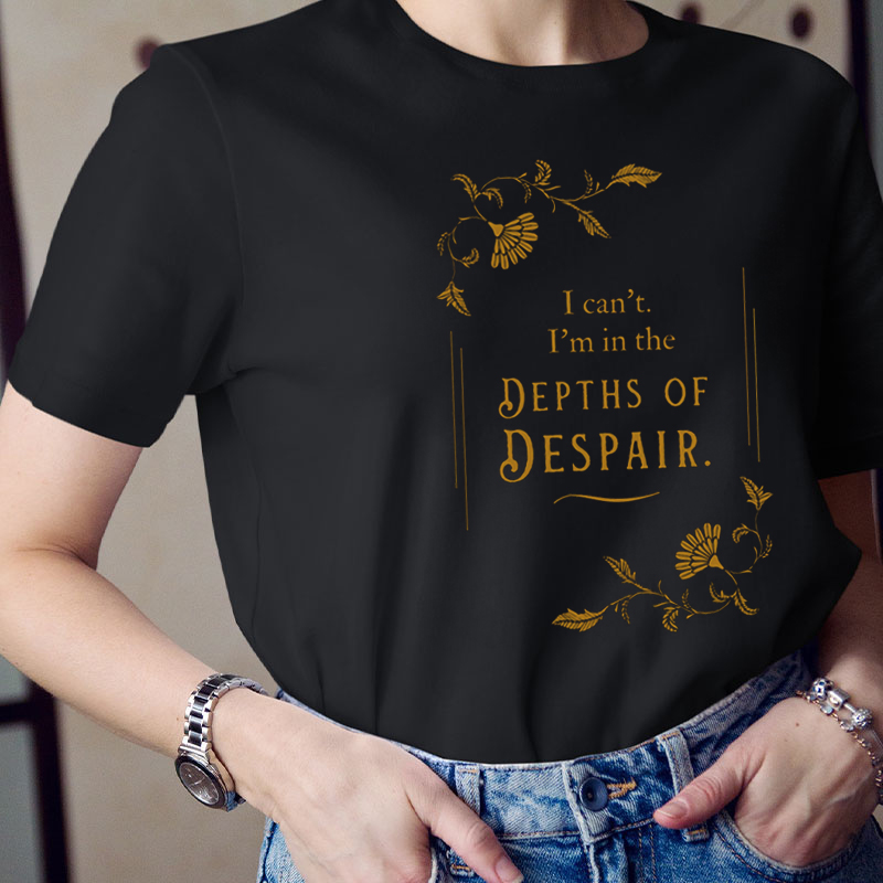 I'm In The Depths Of Despair Teacher T-Shirt
