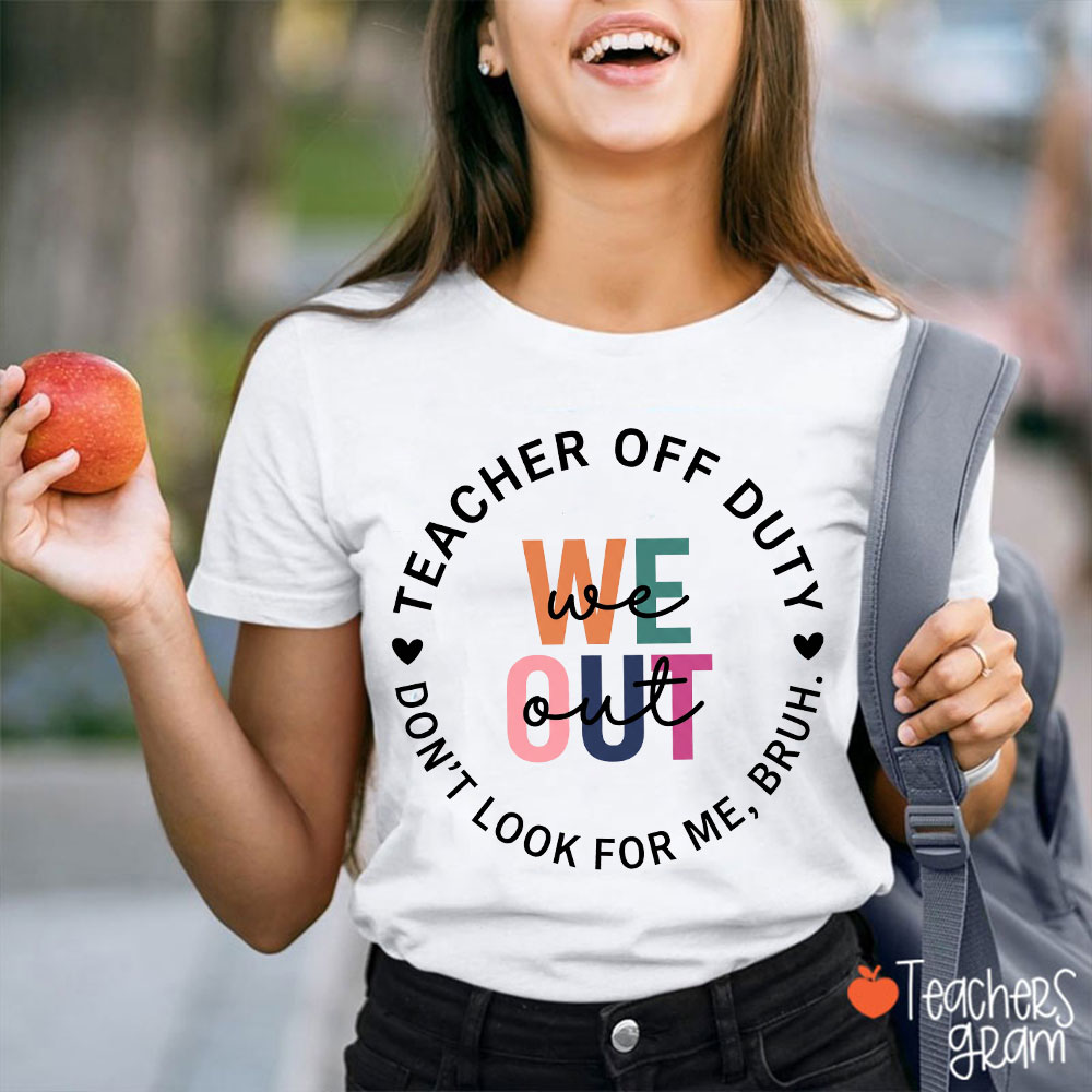 We Out Teacher Off Duty Teacher T-Shirt