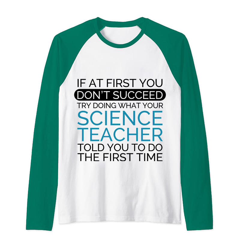 If At First You Don't Succeed Science Teacher Raglan Long Sleeve T-Shirt