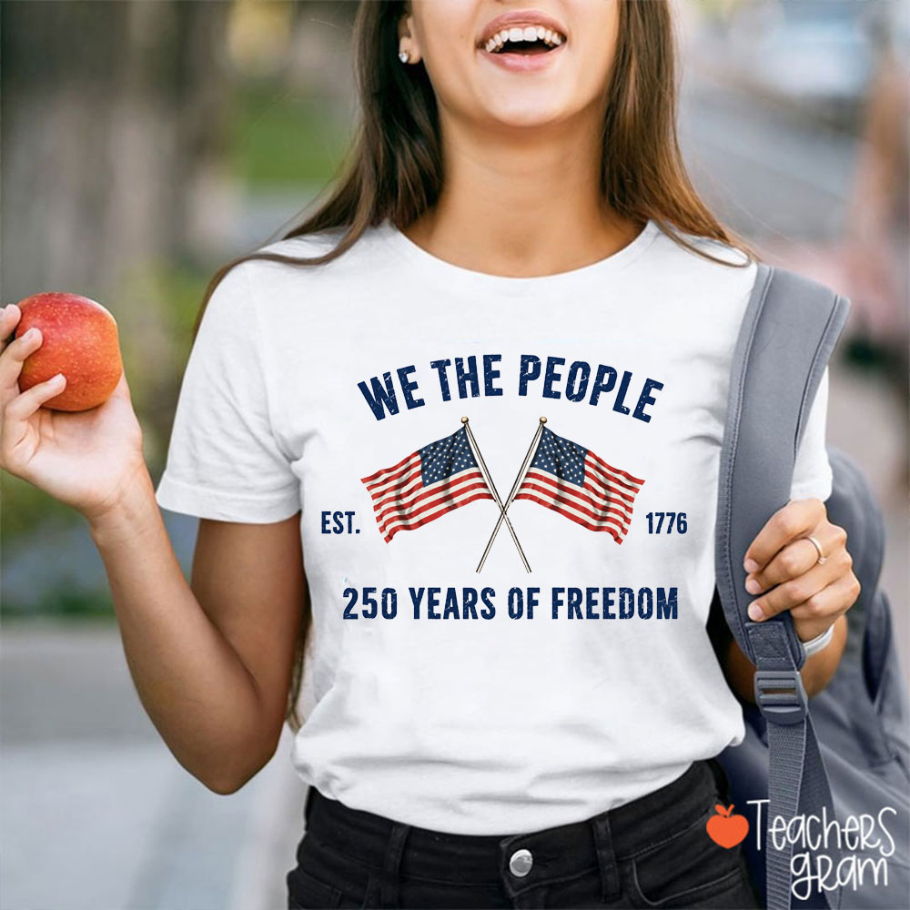 We The People Est 1776 250 Years Of Freedom Teacher T-Shirt