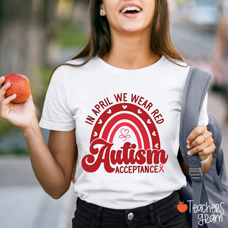 In April We Wear Red Autism Acceptance Teacher T-Shirt