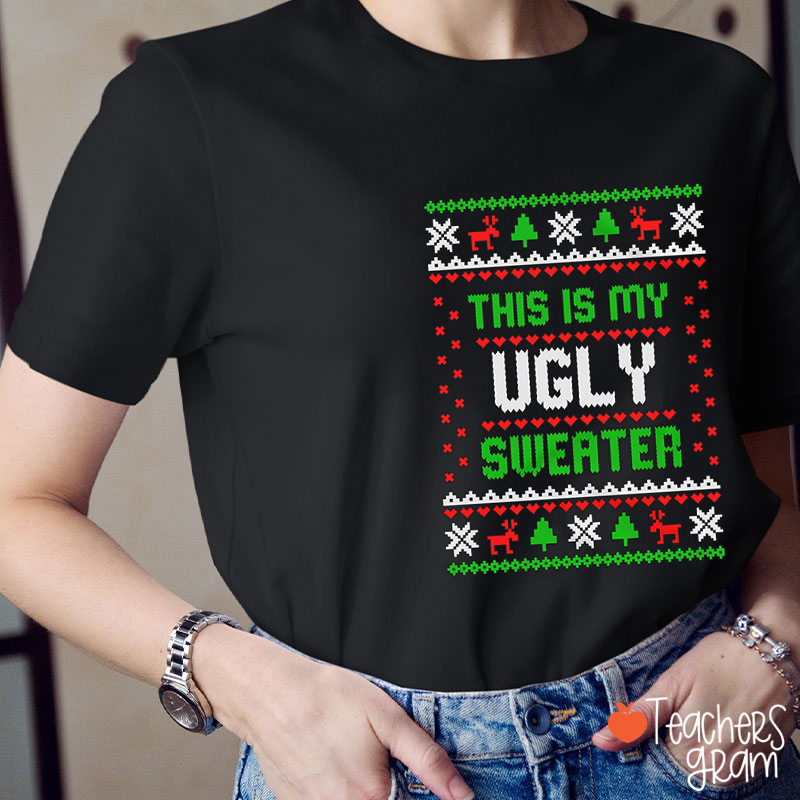 This Is My Ugly Sweater Teacher T-Shirt