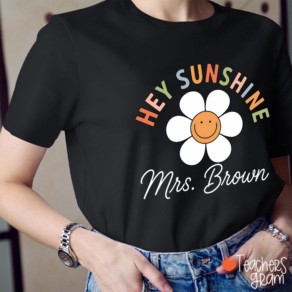 Personalized Name Hey Sunshine Teacher T-Shirt