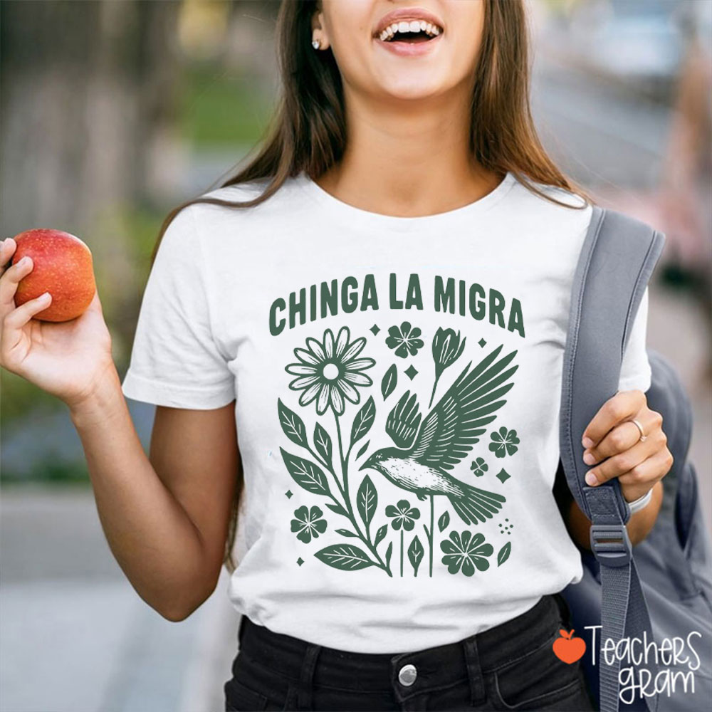 Flower And Bird Chinga La Migra Teacher T-Shirt