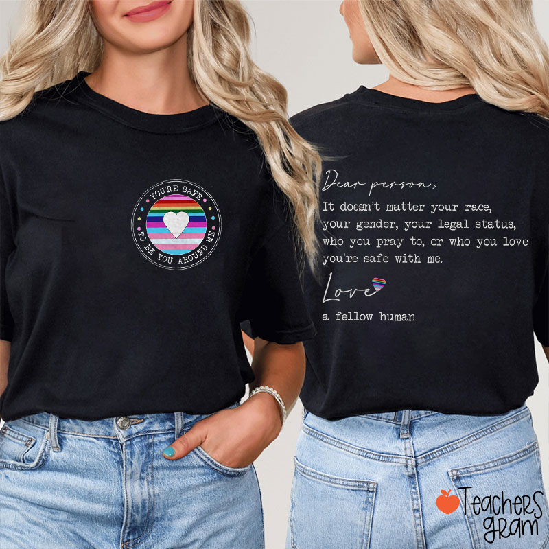 You're Safe To Be You Around Me Teacher Two Sided T-Shirt