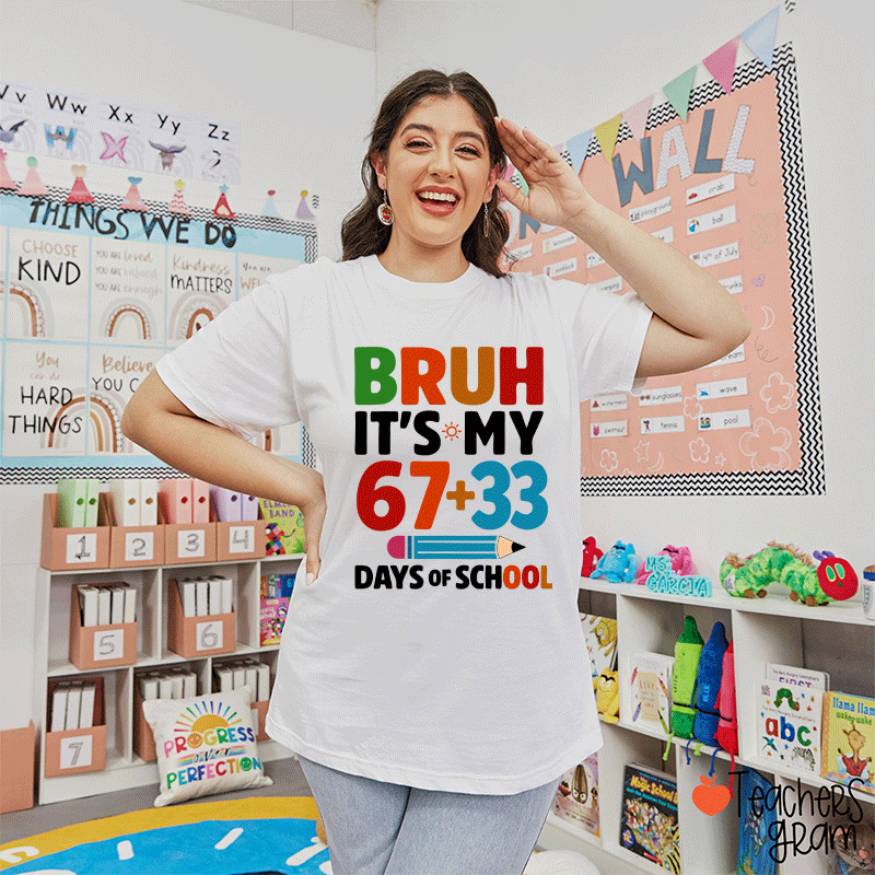 Bruh It Is My 67+33 Days Of School Teacher T-shirt