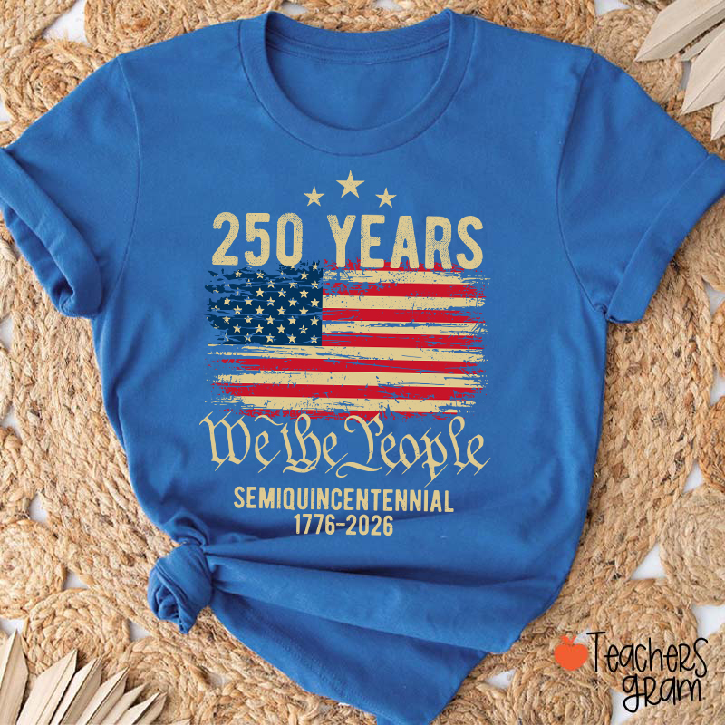250 Years We The People Semiquincentennial 1776-2026 Teacher T-Shirt