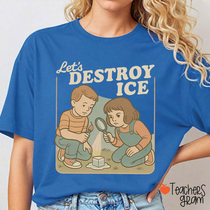 Let's Destroy Ice Teacher T-Shirt